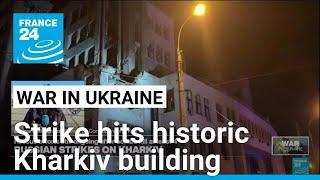 Russia bomb attack shatters historic building in Ukraine's Kharkiv • FRANCE 24 English