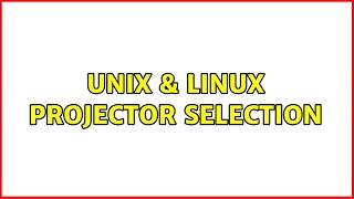 Unix & Linux: Projector Selection