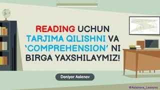 Reading uchun tarjima qilishni va ‘comprehension’ ni birga yaxshilaymiz!
