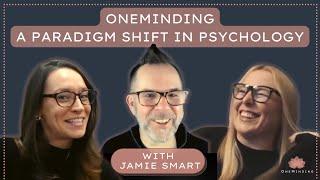 OneMinding with Jamie Smart - A Paradigm Shift in Psychology