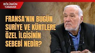 Fransa'nın Bugün Suriye Ve Kürtlere Özel İlgisinin Sebebi Nedir? İlber Ortaylı Anlattı | Tamamı