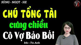 Truyện ngôn tình hay nhất 2024 " CHÚ TỔNG TÀI CƯNG CHIỀU CÔ VỢ BẢO BỐI " [ Full ] - #mctuanh