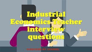 Industrial Economics Teacher interview questions