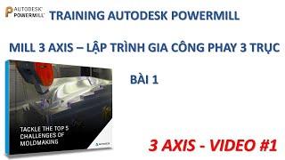 Training Autodesk PowerMill 2019 | Mill 3 Axis - Lập trình phay 3 trục | Bài 1 ( Video 1 )