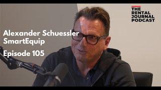 Alexander Schuessler: SmartEquip Founder | The Rental Journal Podcast