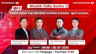 [WEALTH TALKS SERIES] - TẬP 2:  Triển vọng đầu tư trên Thị trường Chứng khoán Quý 3/2024