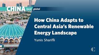 How is China Shaping the Future of Alternative Energy in Central Asia?