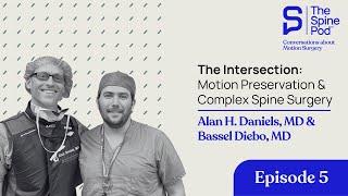 The Intersection: Motion Preservation & Complex Spine Surgery, Alan Daniels, MD & Bassel Diebo, MD