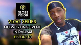 GlobeVision: VLOG EP01 - NETWORKING EVENT (DALLAS)