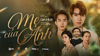 Mẹ Của Anh | Gia Huy x Lê Chí Trung | MV Official