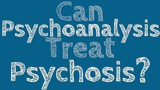 Can Psychoanalysis Treat Psychosis?