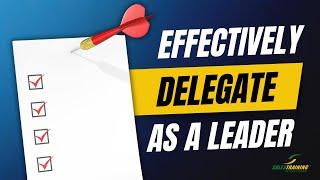 How to Delegate Effectively as a Leader | TOP TIPS