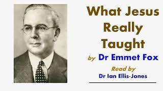 What Jesus Really Taught - by Dr Emmet Fox - read by Dr Ian Ellis-Jones