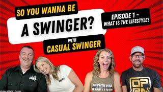 So You Want To Be A Swinger, Ep1. “What Is The Lifestyle” with Casual Swinger