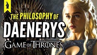 Game of Thrones: The Philosophy of Daenerys Targaryen – Wisecrack Edition