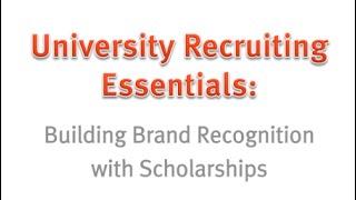 University Recruiting Essentials: Building Brand Recognition with Scholarships