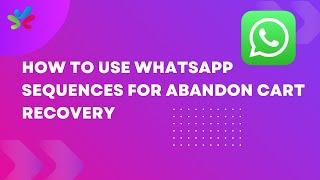 WhatsApp Sequences for Abandon Cart Notifications