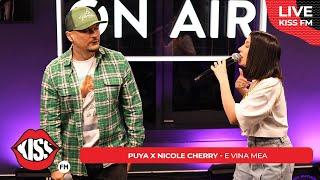 PUYA x NICOLE CHERRY - E vina mea (LIVE @ KISS FM)