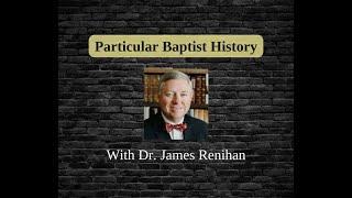 Particular Baptist History with Dr. James Renihan