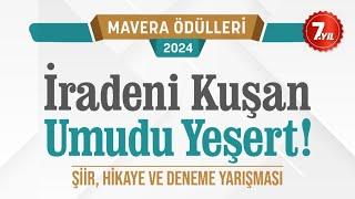 İRADENİ KUŞAN, UMUDU YEŞERT! - Konulu Şiir, Hikaye ve Deneme Yarışması | MAVERA ÖDÜLLERİ 2024