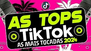 AS TOPS DO TIKTOK 2024 - SELEÇÃO HITS DO TIK TOK 2024 - AS MELHORES MAIS TOCADAS DO TIKTOK FUNK 2024