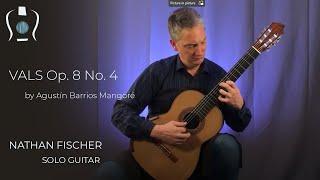 Vals Op. 8 No. 4 by Barrios | Nathan Fischer, Classical Guitar