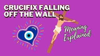 Crucifix Falling Off The Wall Meaning