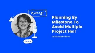 Planning By Milestone To Avoid Multiple Project Hell - Elizabeth Harrin