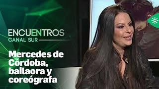 Encuentros Canal Sur | Mercedes de Córdoba, bailaora y coreógrafa