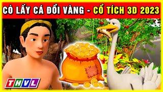 Sự tích CÒ LẤY CÁ ĐỔI VÀNG trọn bộ | Cổ tích 3D 2023 mới nhất | Truyện cổ tích Việt Nam hay nhất 