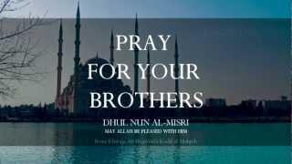 Pray For Your Brothers (Compassion & Dhul Nun al Misri) | IslamInspires