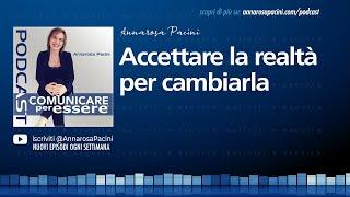 Accettare la realtà per cambiarla - Podcast