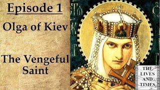 Olga of Kiev: The Vengeful Saint - The Lives and Times Episode 1