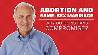 How to Respond to “Christians” in Favor of Abortion or Same-sex Marriage