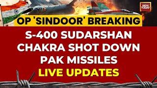 LIVE: S-400 Sudarshan Chakra Shot Down Pakistani Missiles | Operation Sindoor | India Today LIVE