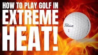 How To Play Golf... IN EXTREME HEAT!!!