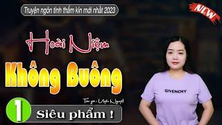 [SIÊU PHẨM MỚI] HOÀI NIỆM KHÔNG BUÔNG  - Truyện ngôn tình hay CỰC HAY - #truyenthanhmai kể mới nhất