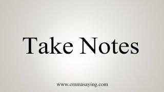 How To Say Take Notes