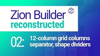 Zion Builder Reconstructed | 02: 12 Column Grid Layout - Zion Best WordPress Builders 2021