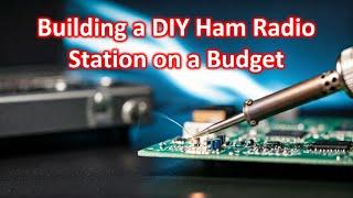 Building a DIY Ham Radio Station on a Budget