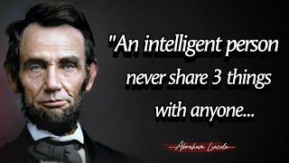 An intelligent person never share 3 things with anyone - Abraham Lincoln Quotes About Happy Life