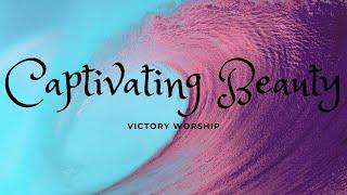 Captivating Beauty Victory Worship (With Lyrics Video)