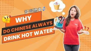 WHY do Chinese always drink HOT water?