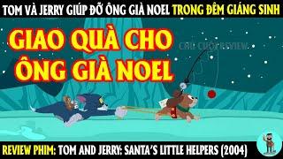 Tom và Jerry giúp đỡ Ông Già Noel trong Đêm Giáng Sinh | Tập Đặc Biệt |REVIEW PHIM | CHÚ CUỘI REVIEW