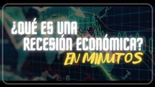 ¿QUÉ ES UNA RECESIÓN ECONÓMICA? en minutos