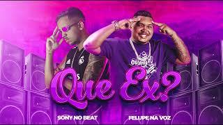 QUE EX ? - FELUPE NA VOZ, SONY NO BEAT