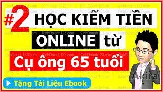  Học Kinh Doanh Kiếm Tiền Online cho người mới bắt đầu 【2】Cụ ông 65 tuổi làm giàu NTN