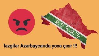 Ləzgilər Azərbaycanda yoxa çıxır !