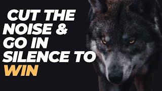 STOP The Noise – The Lone Wolf Strategy for SUCCESS!