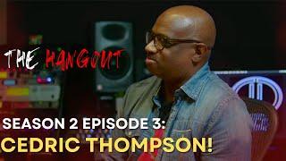 Cedric Thompson Talks His Influences, Iconic Records & Awards and Health! |Hangout Podcast S2 Ep. 3|